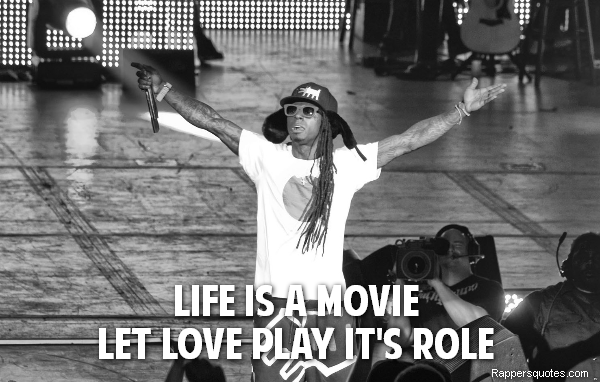  Life is a movie, 
let love play it's role