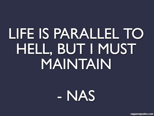 Life is Parallel to Hell, but I must maintain - Nas